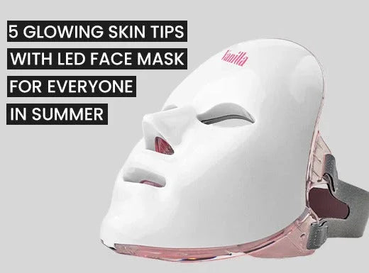 5 Glowing Skin Tips with LED Face Masks for Everyone in Summer