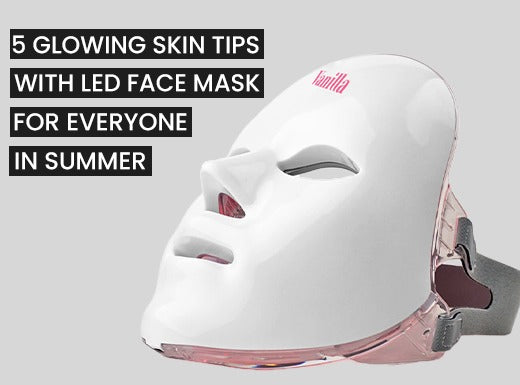 5 Glowing Skin Tips with LED Face Masks for Everyone in Summer